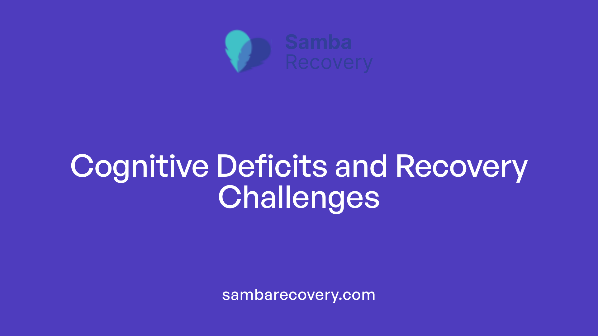 Cognitive Deficits and Recovery Challenges
