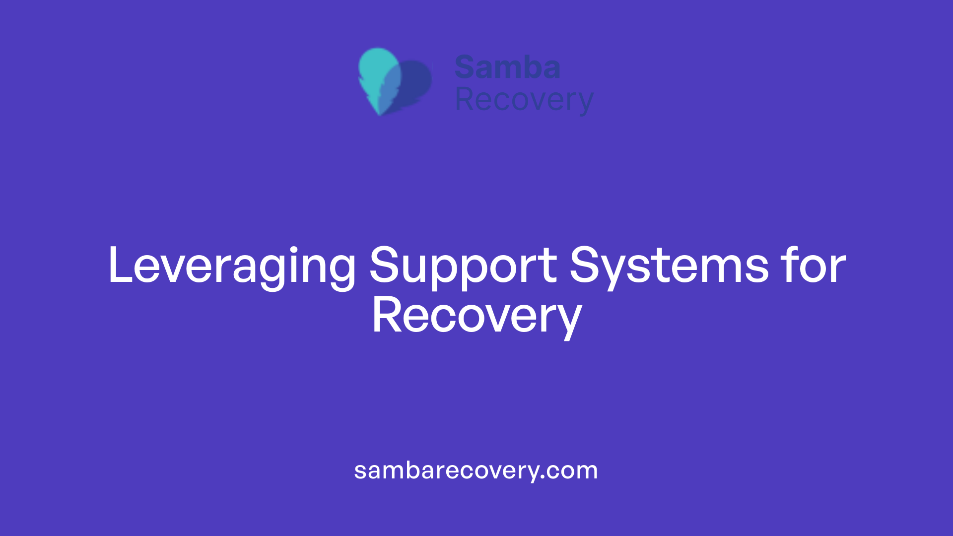 Leveraging Support Systems for Recovery