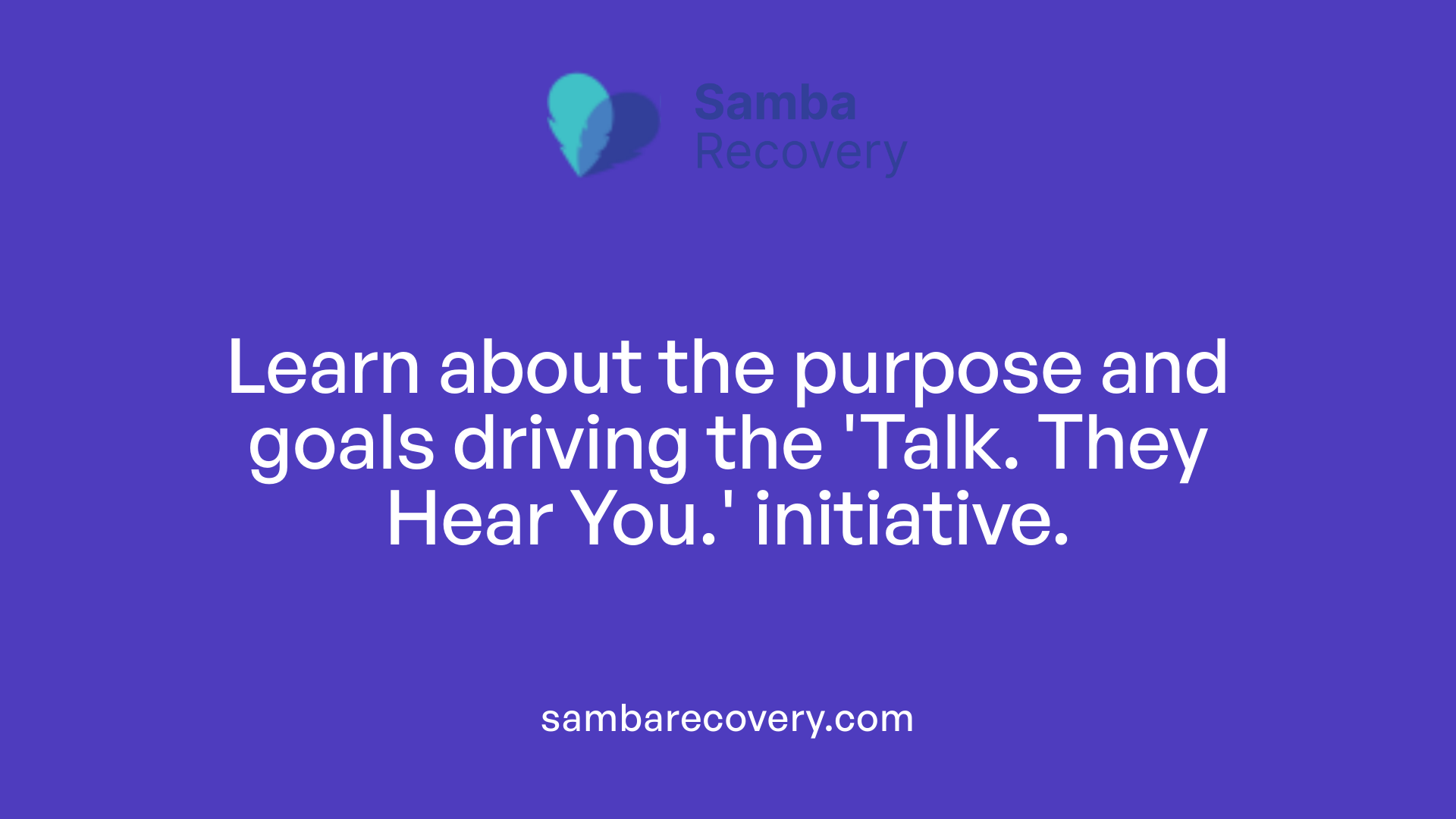 Learn about the purpose and goals driving the 'Talk. They Hear You.' initiative.