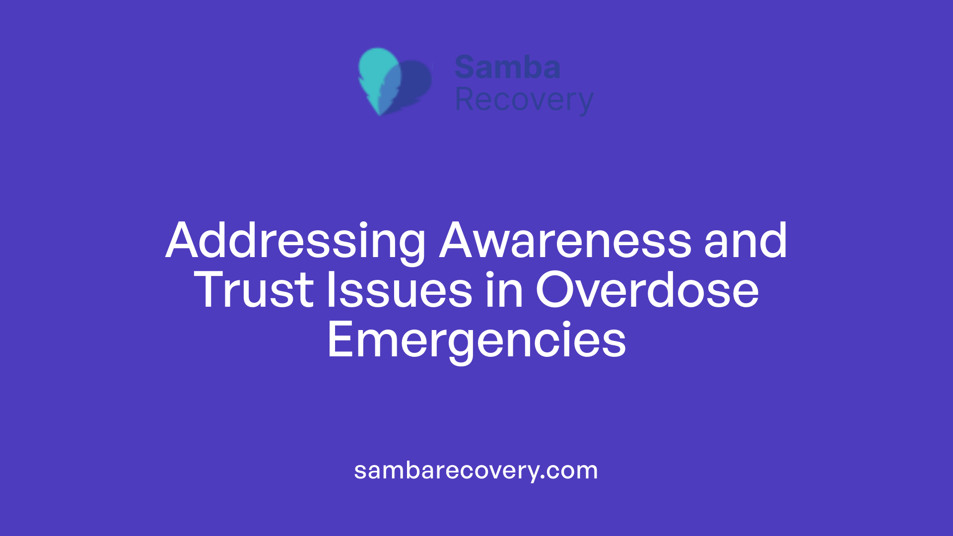 Addressing Awareness and Trust Issues in Overdose Emergencies
