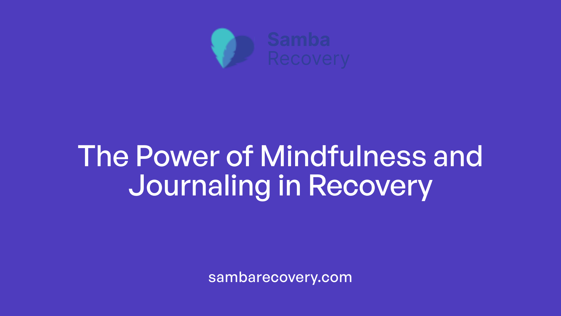 The Power of Mindfulness and Journaling in Recovery