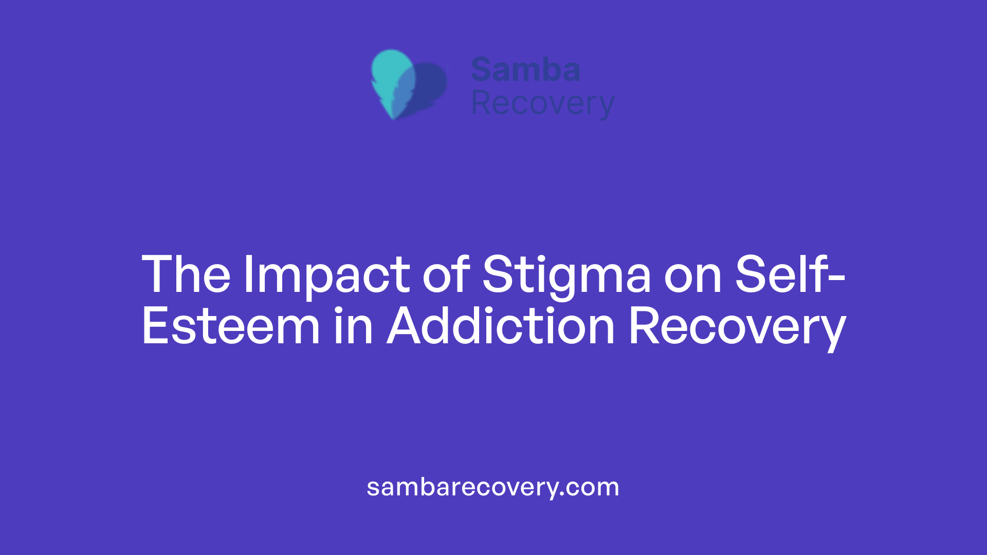 The Impact of Stigma on Self-Esteem in Addiction Recovery