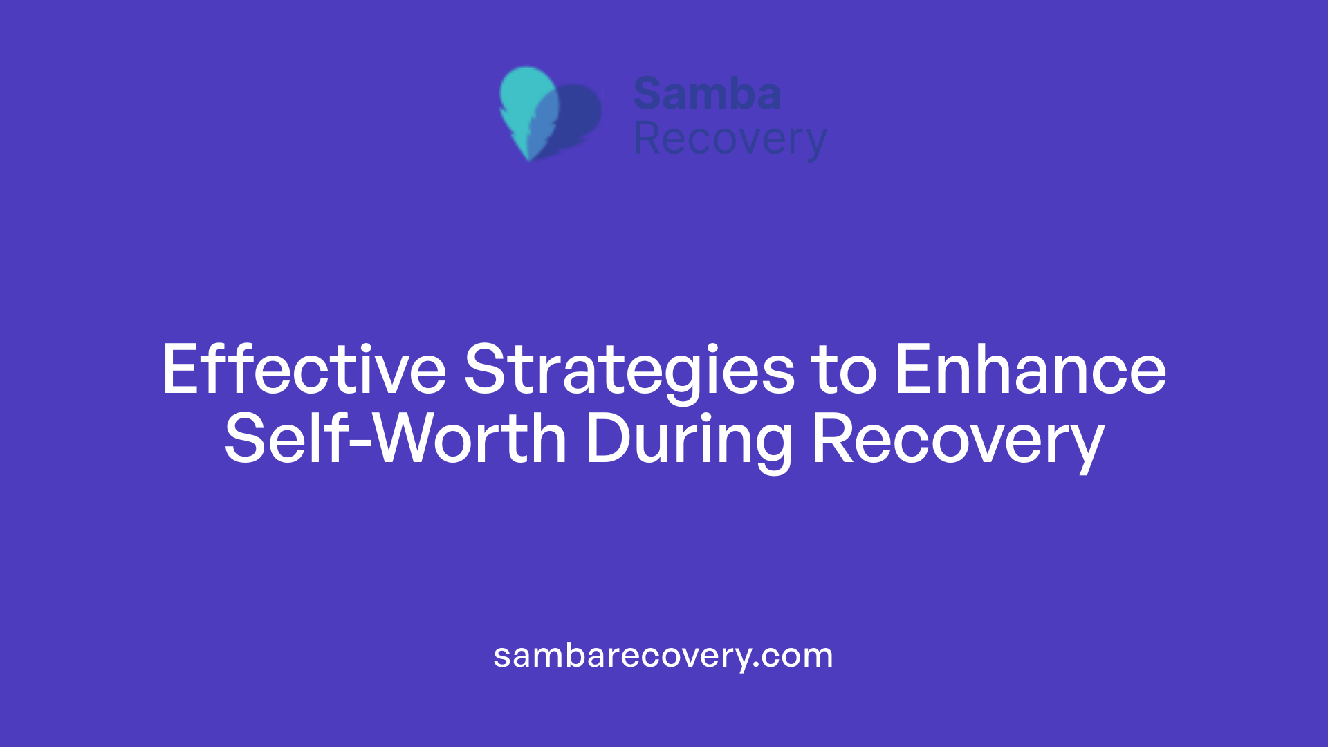 Effective Strategies to Enhance Self-Worth During Recovery