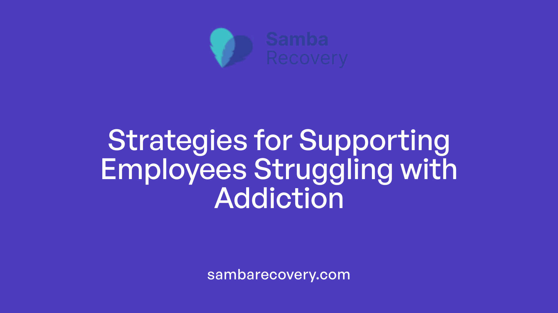 Strategies for Supporting Employees Struggling with Addiction