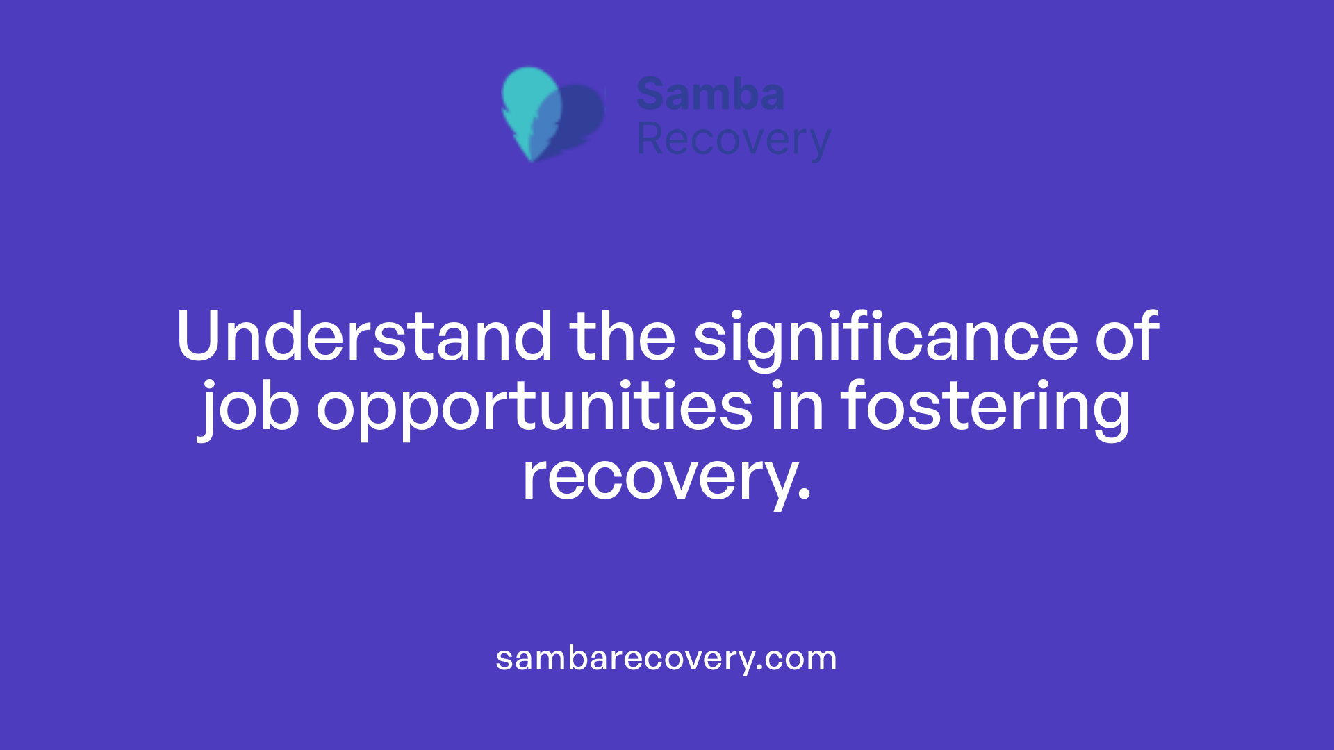Understand the significance of job opportunities in fostering recovery.