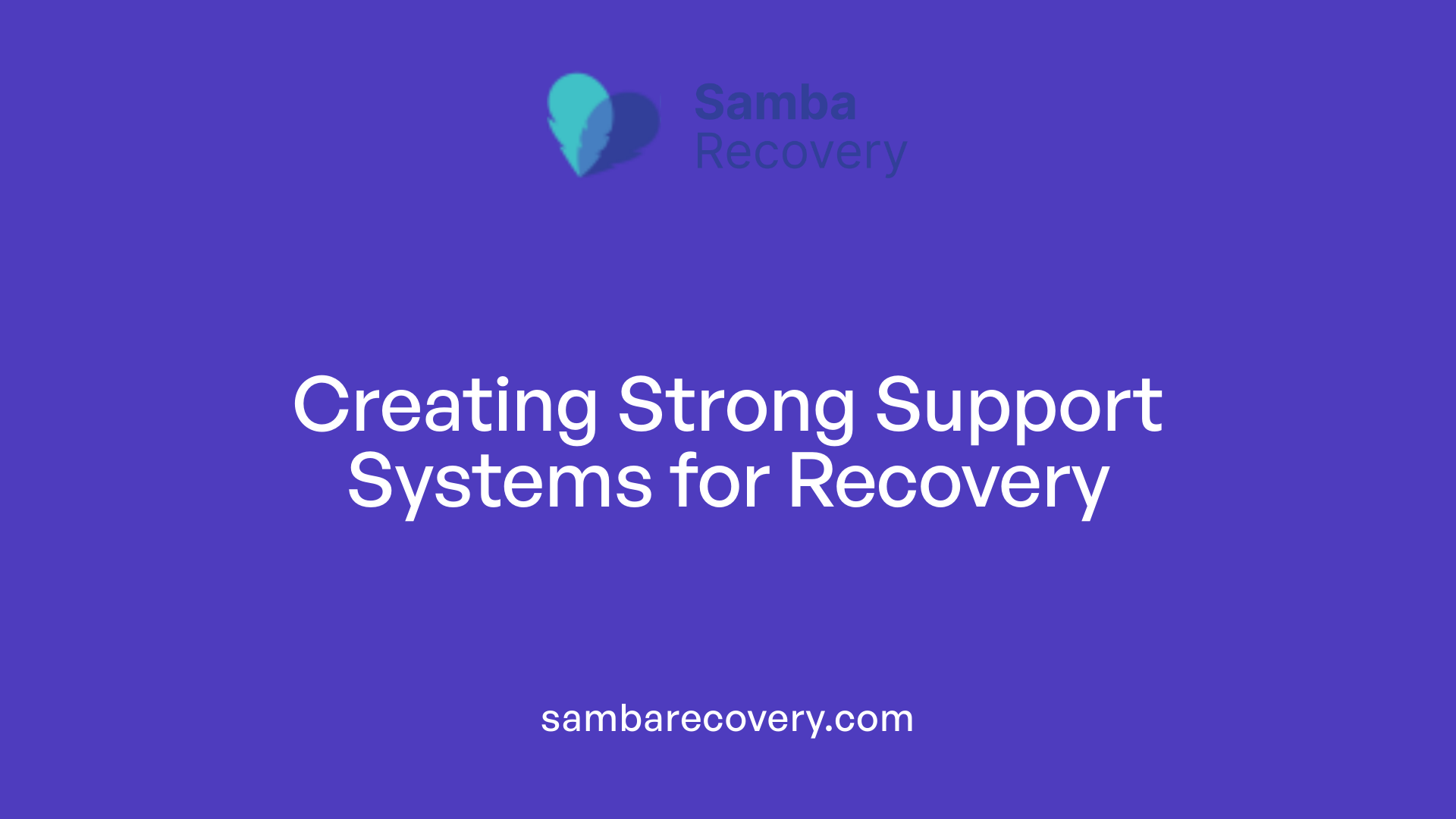 Creating Strong Support Systems for Recovery