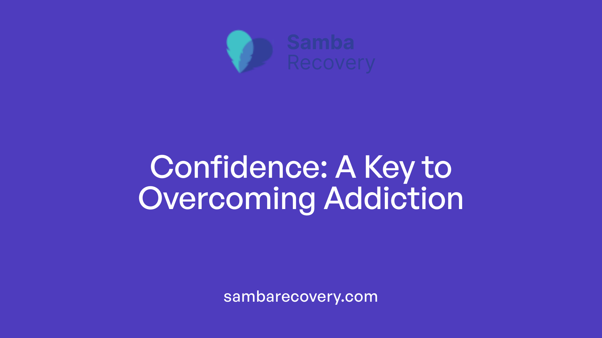 Confidence: A Key to Overcoming Addiction