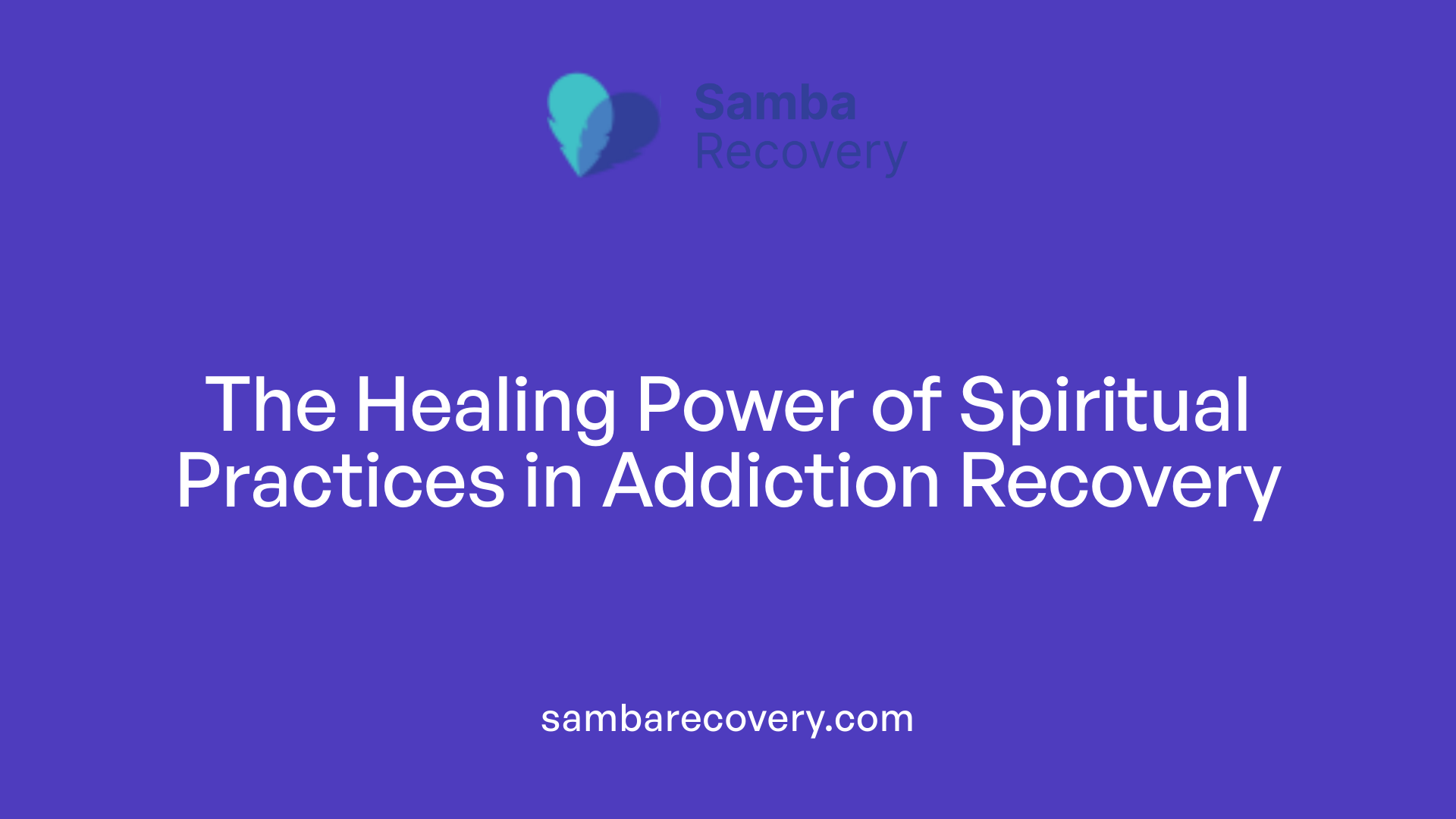 The Healing Power of Spiritual Practices in Addiction Recovery