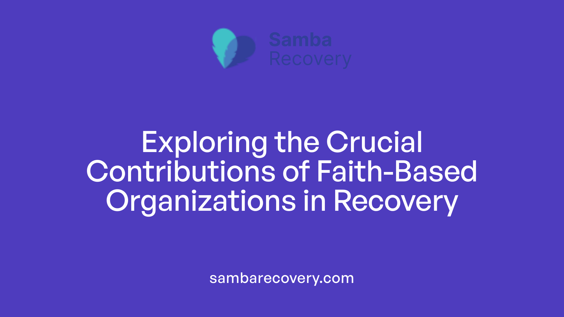 Exploring the Crucial Contributions of Faith-Based Organizations in Recovery