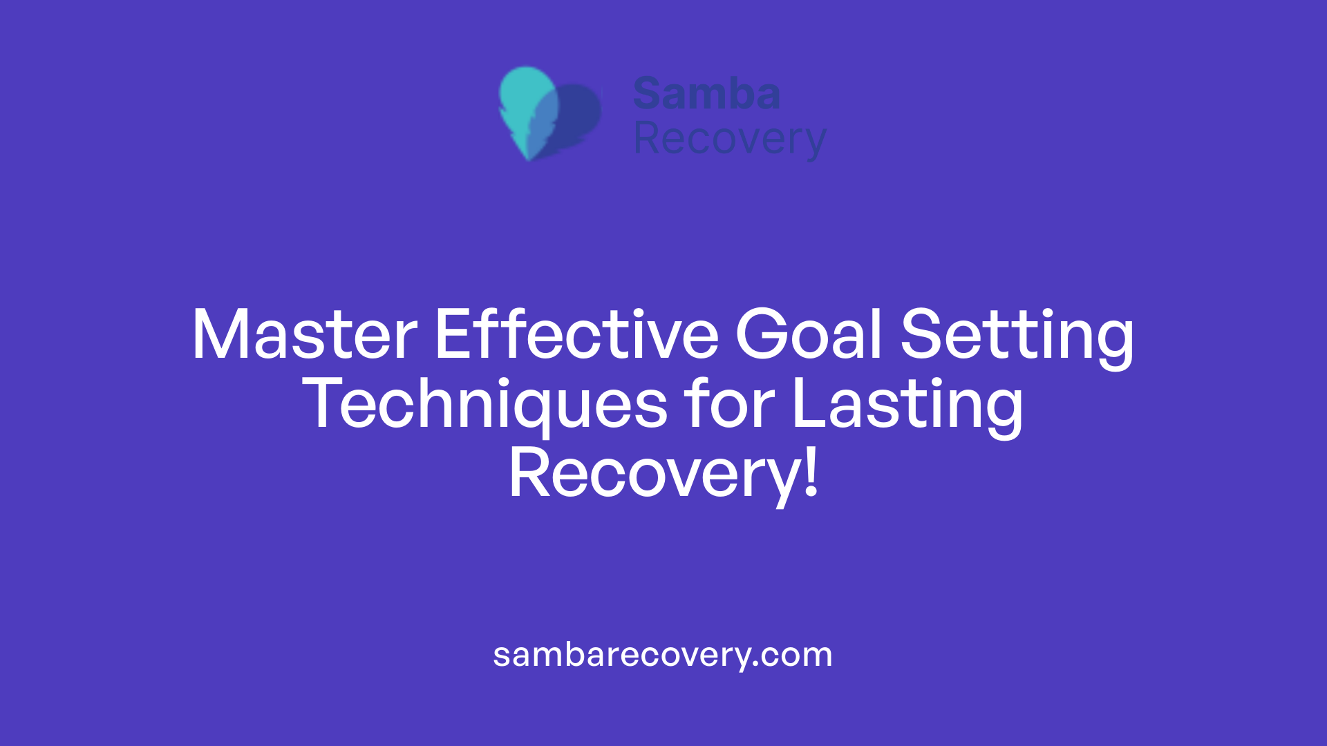 Master Effective Goal Setting Techniques for Lasting Recovery!