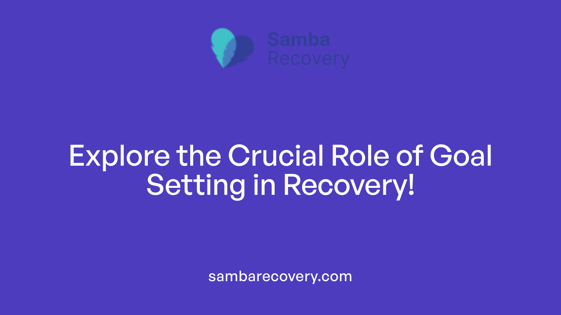 Explore the Crucial Role of Goal Setting in Recovery!