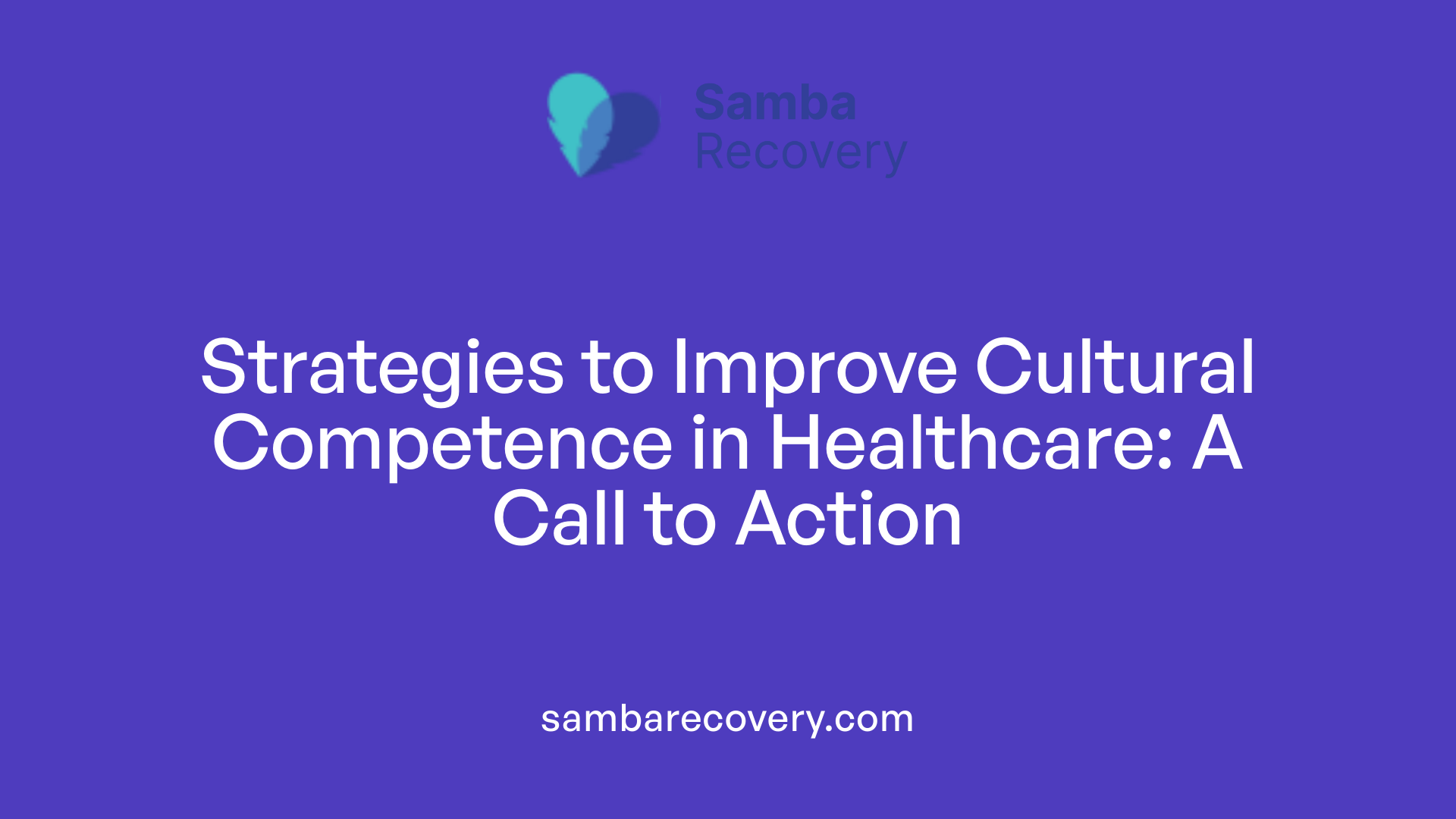 Strategies to Improve Cultural Competence in Healthcare: A Call to Action