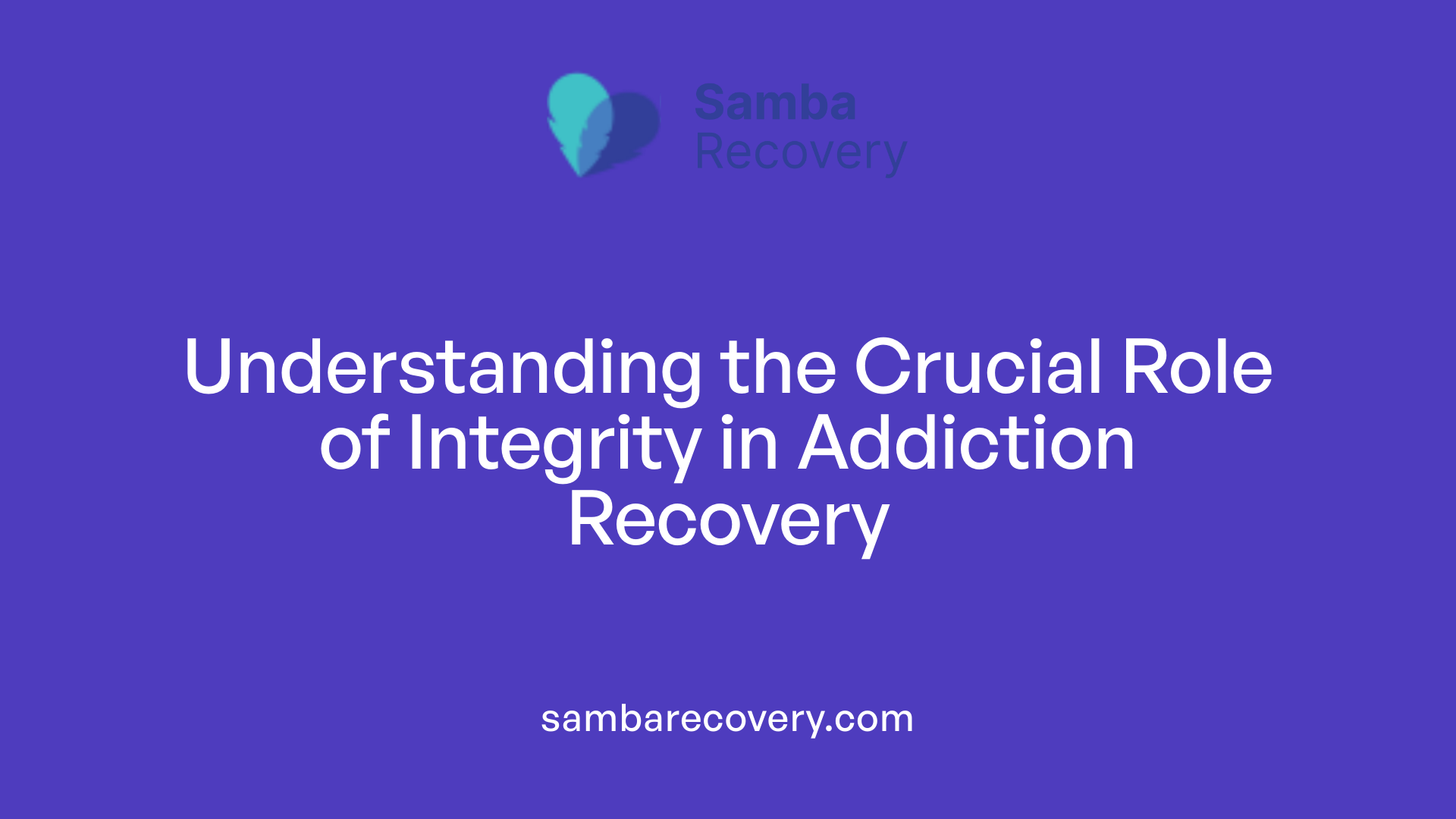 Understanding the Crucial Role of Integrity in Addiction Recovery