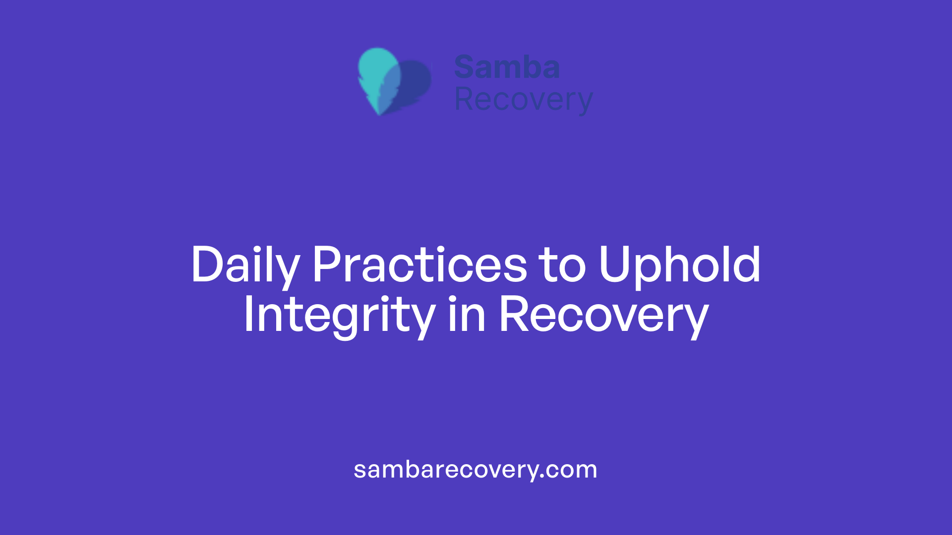 Daily Practices to Uphold Integrity in Recovery