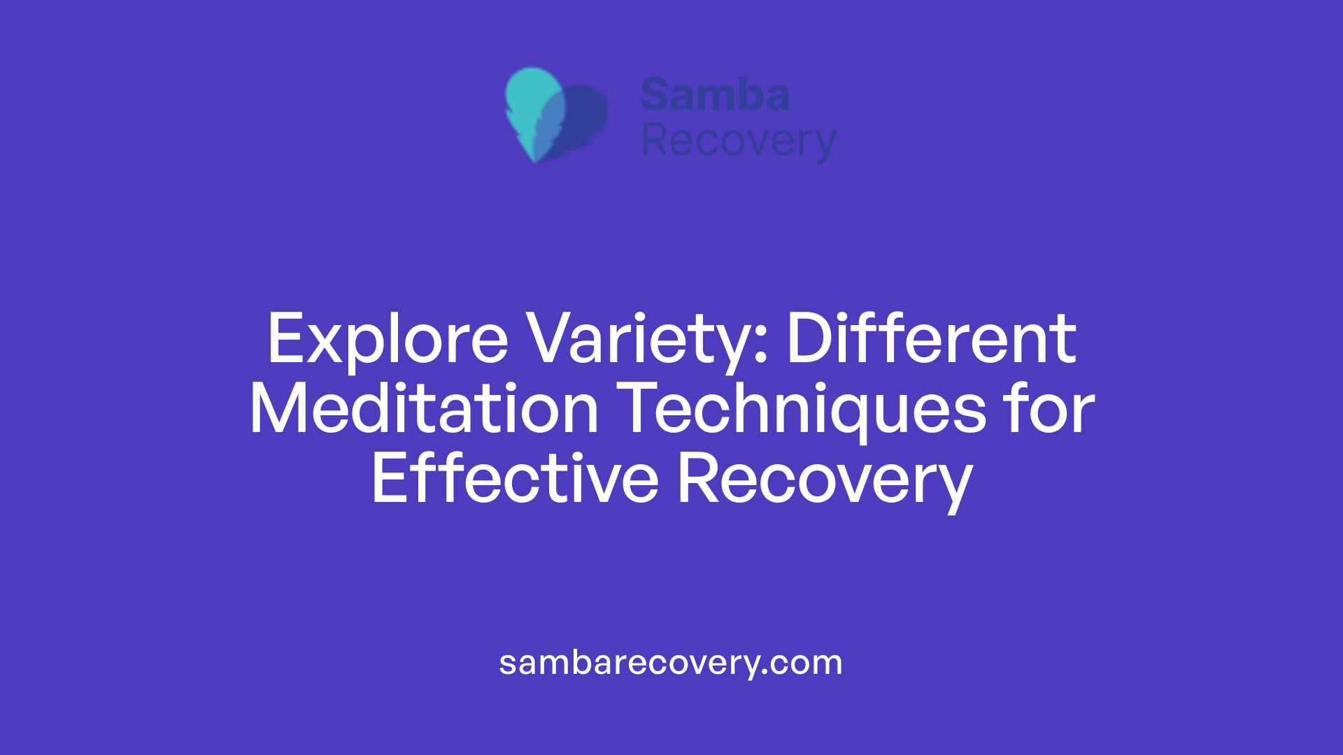 Explore Variety: Different Meditation Techniques for Effective Recovery