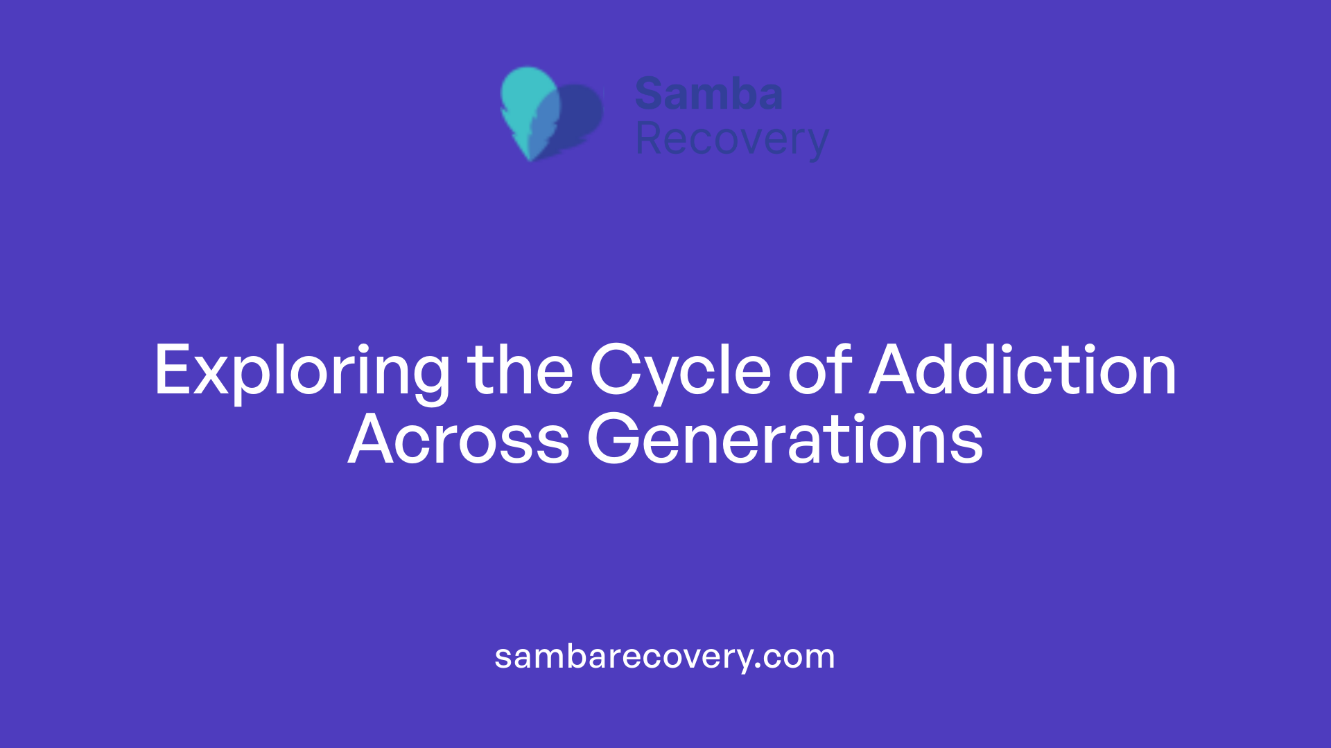 Exploring the Cycle of Addiction Across Generations