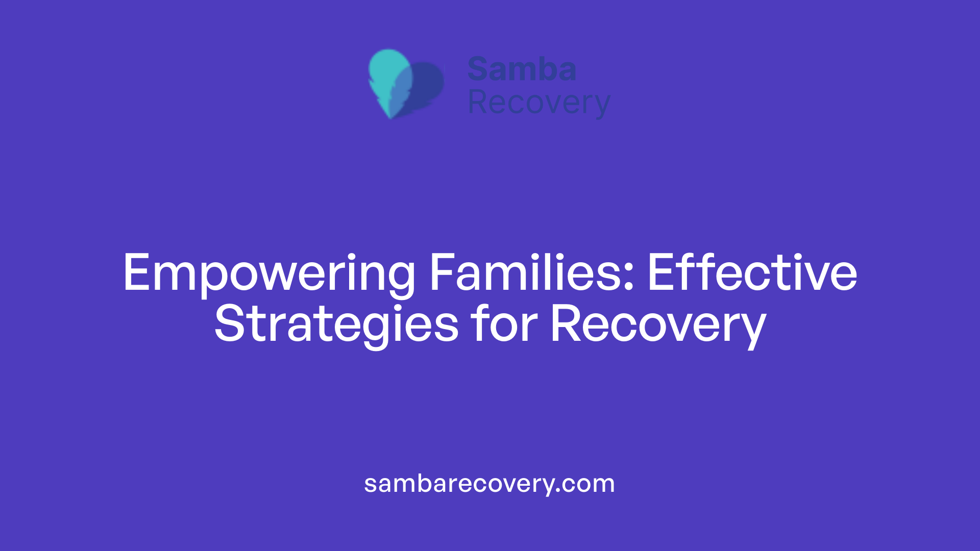 Empowering Families: Effective Strategies for Recovery