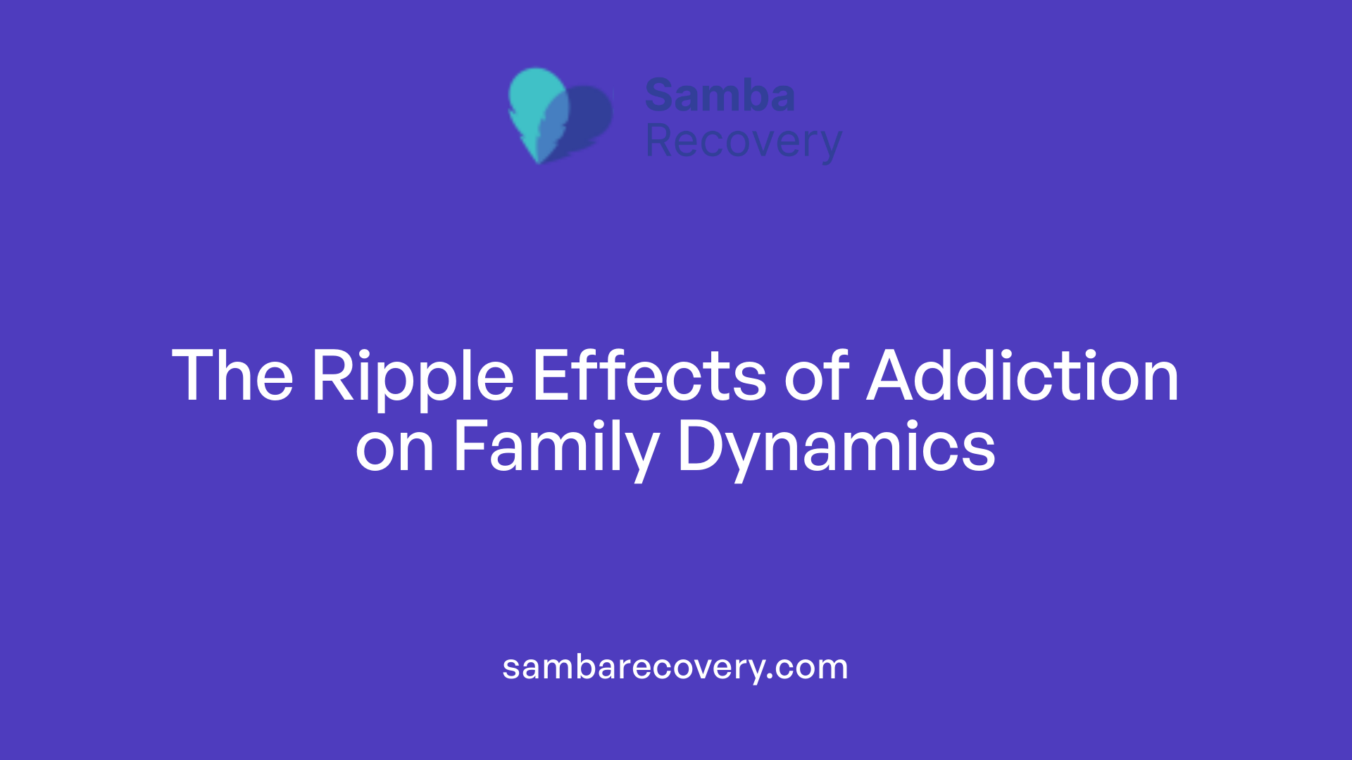 The Ripple Effects of Addiction on Family Dynamics