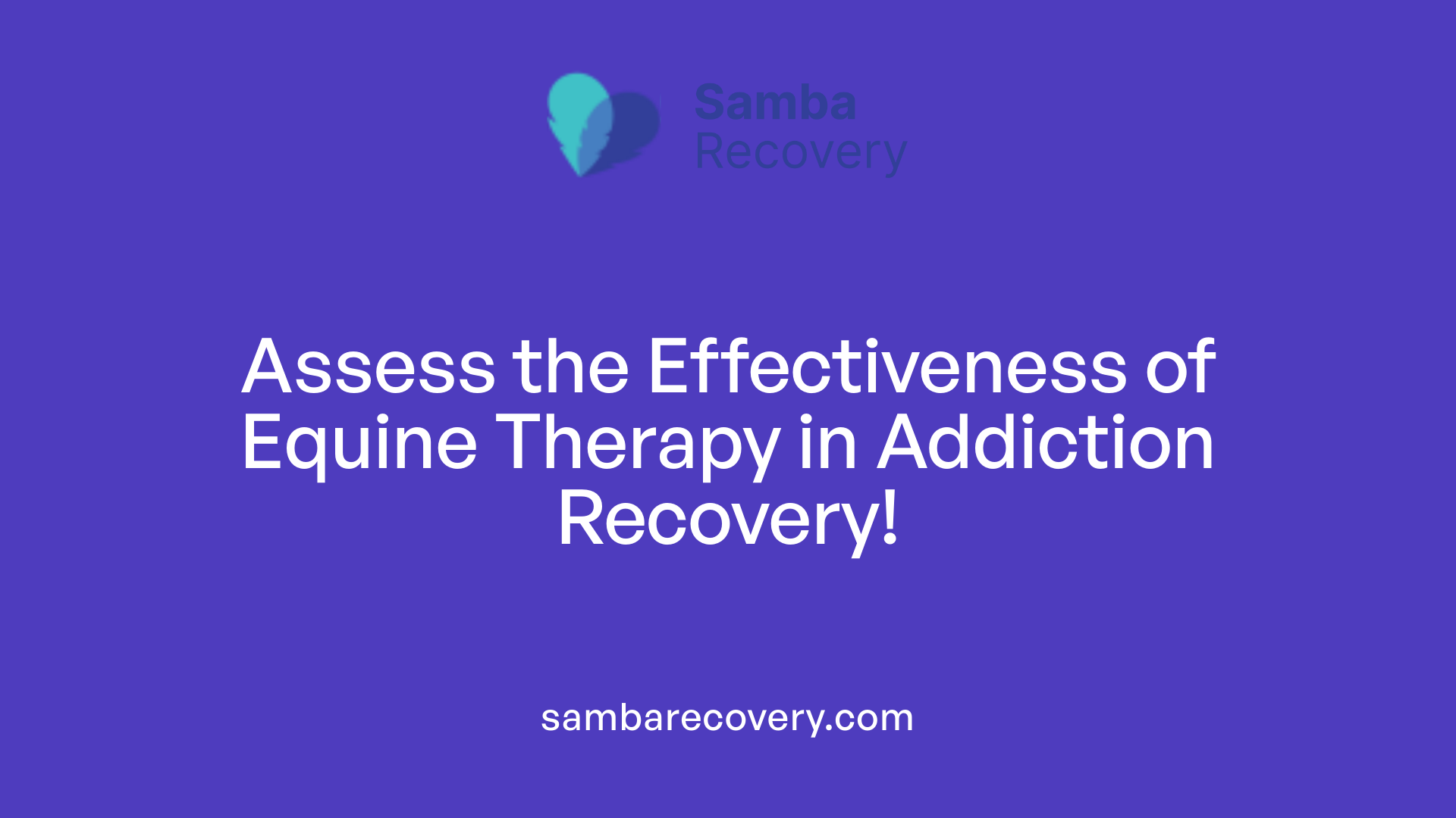 Assess the Effectiveness of Equine Therapy in Addiction Recovery!
