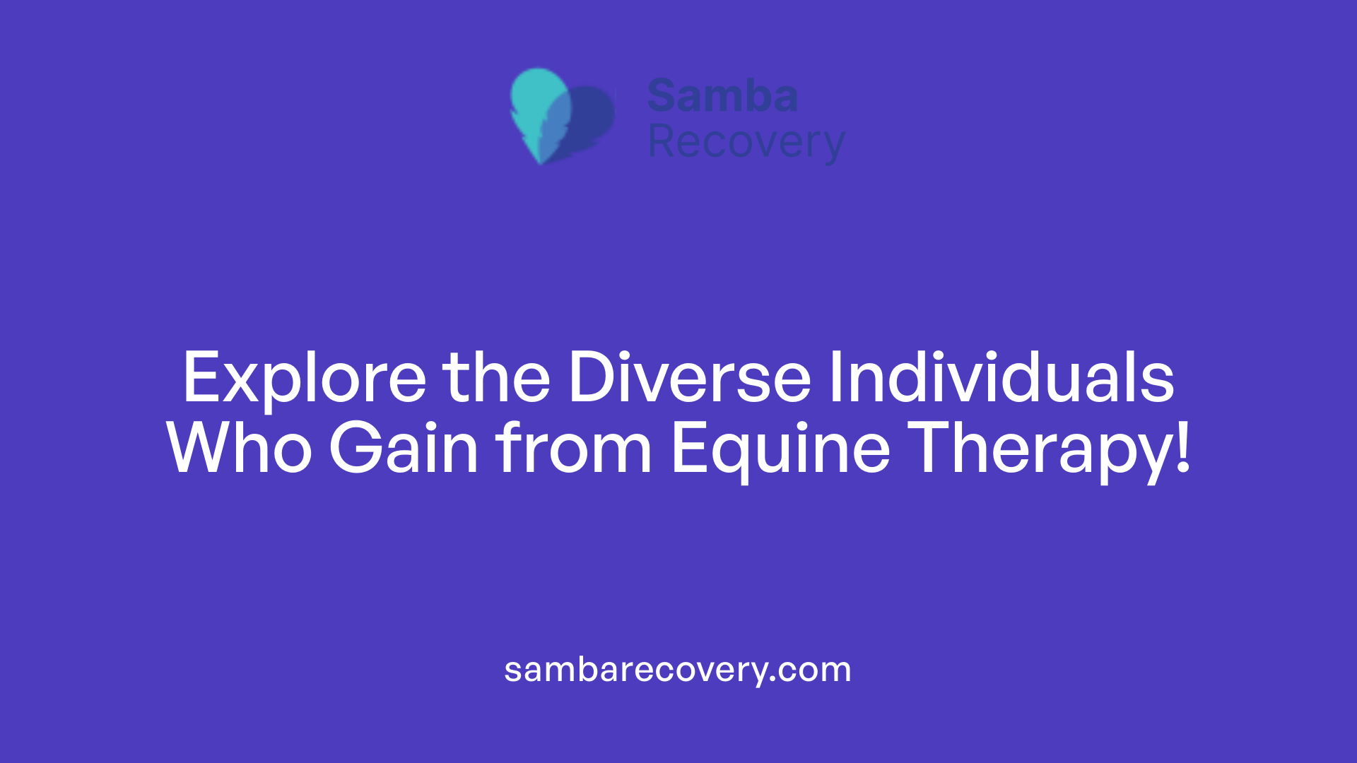 Explore the Diverse Individuals Who Gain from Equine Therapy!