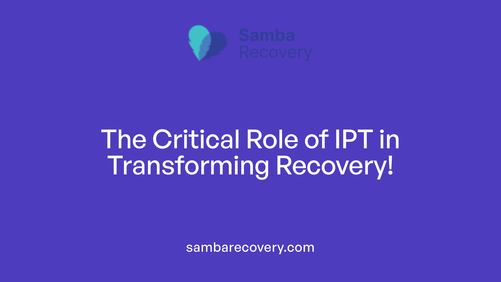 The Critical Role of IPT in Transforming Recovery!