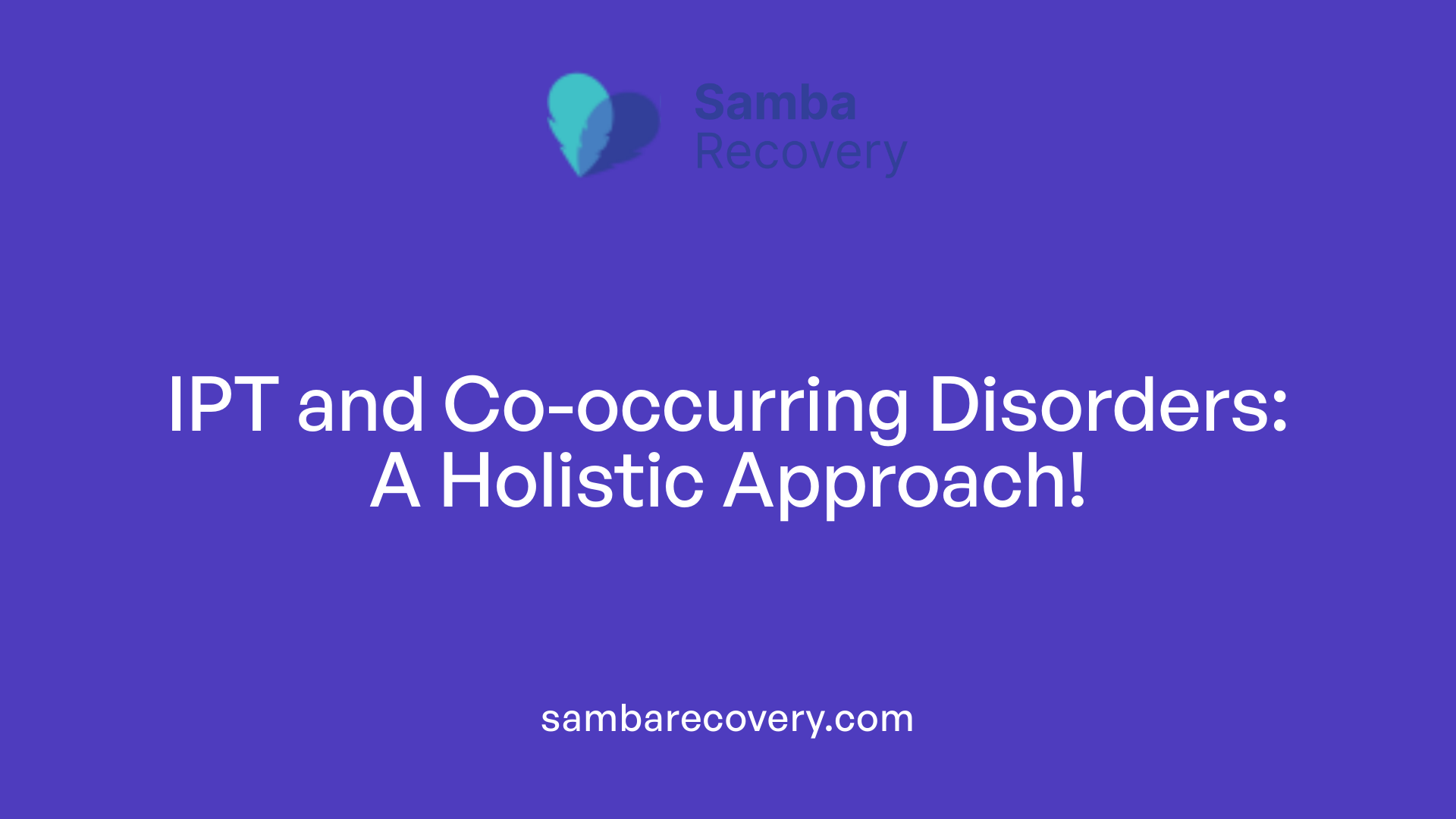 IPT and Co-occurring Disorders: A Holistic Approach!