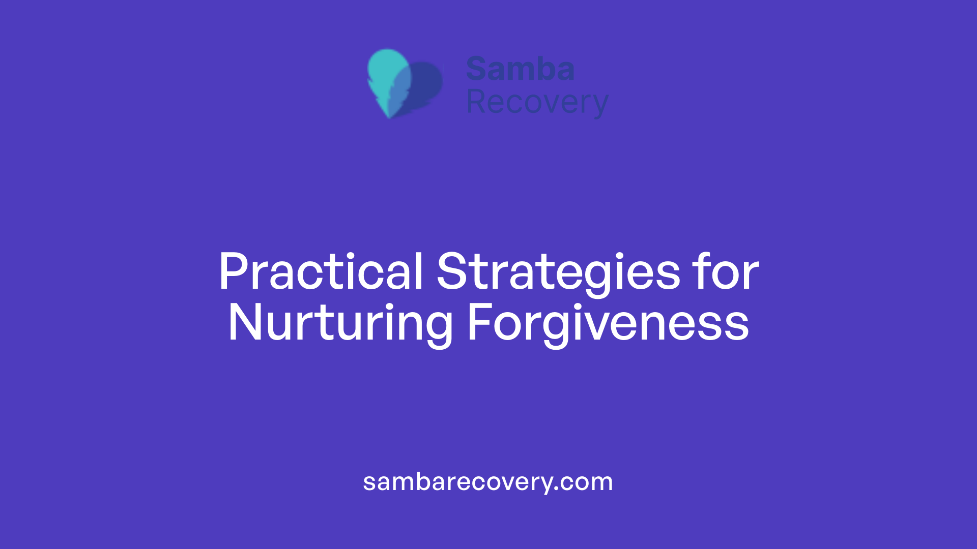Practical Strategies for Nurturing Forgiveness