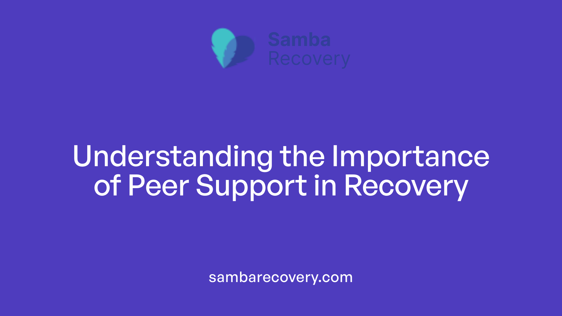 Understanding the Importance of Peer Support in Recovery