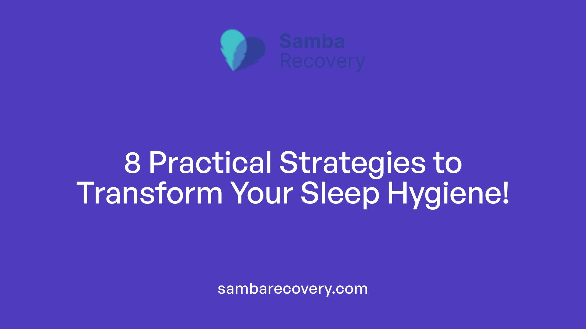 8 Practical Strategies to Transform Your Sleep Hygiene!