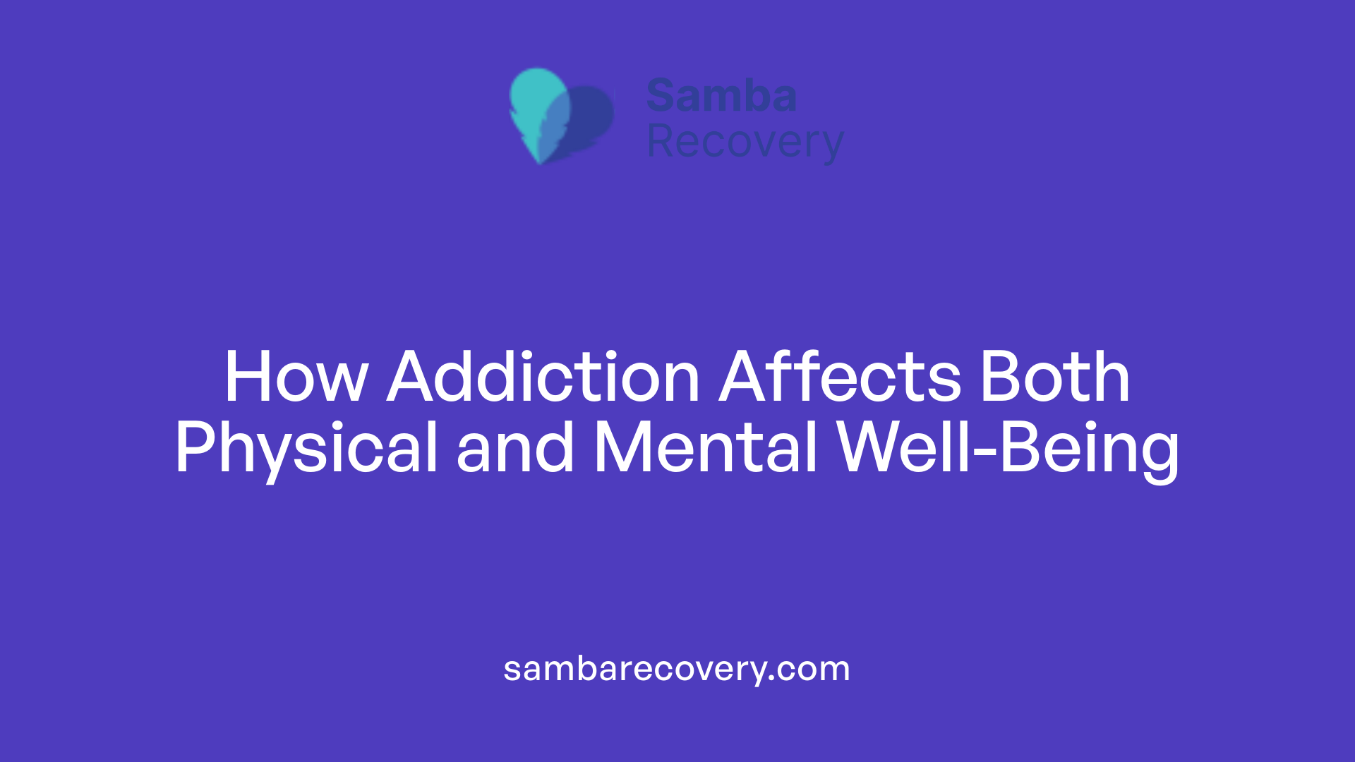 How Addiction Affects Both Physical and Mental Well-Being