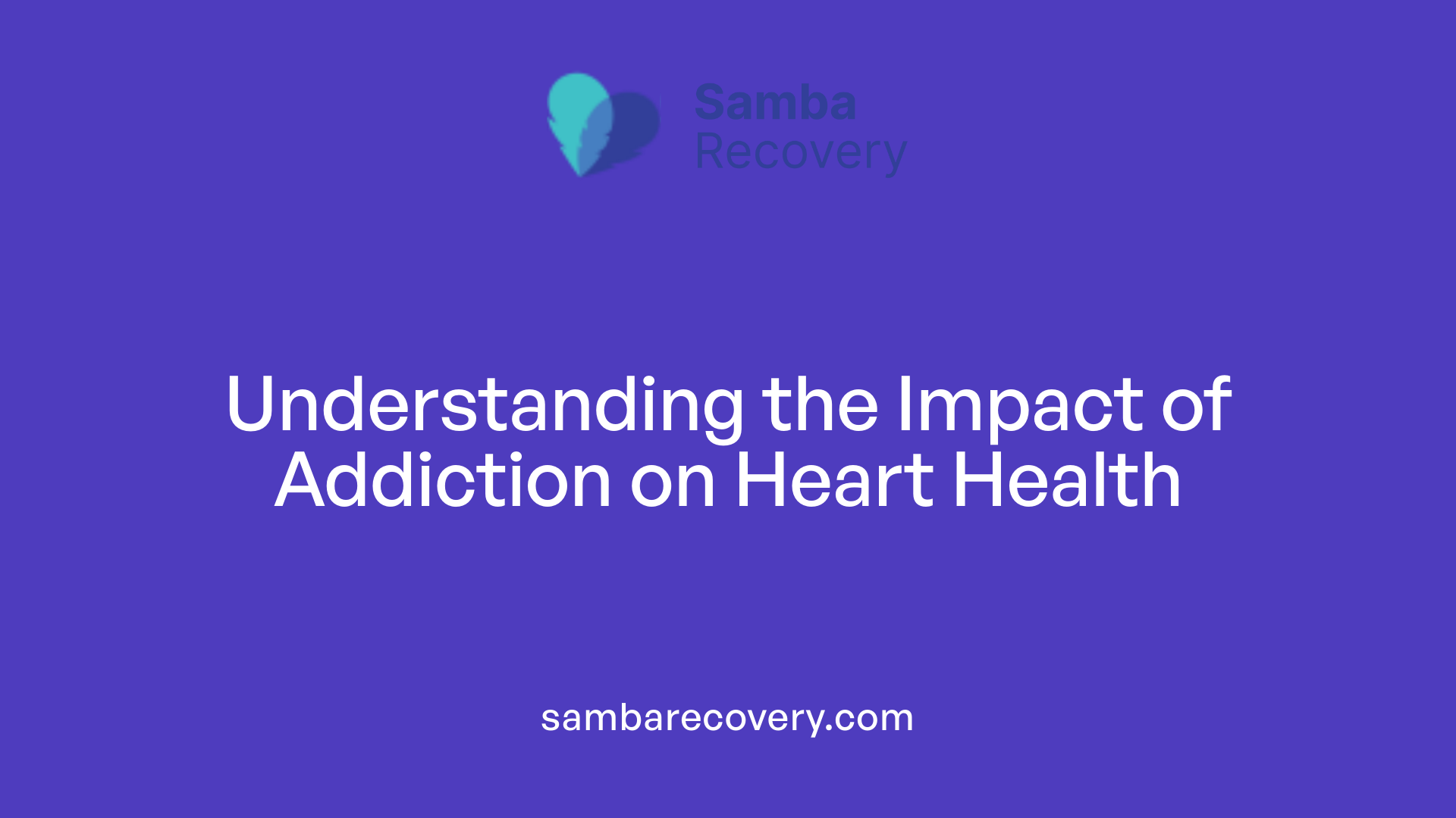 Understanding the Impact of Addiction on Heart Health