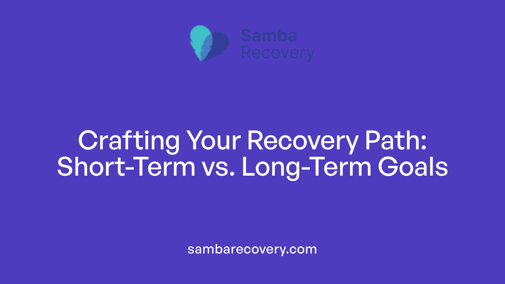 Crafting Your Recovery Path: Short-Term vs. Long-Term Goals