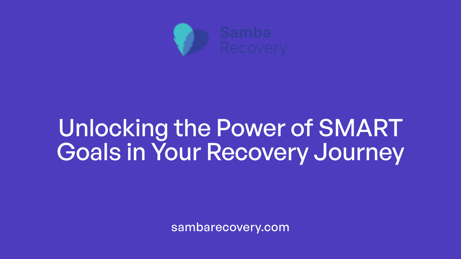 Unlocking the Power of SMART Goals in Your Recovery Journey