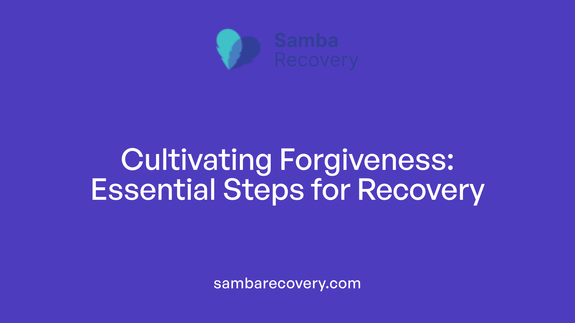 Cultivating Forgiveness: Essential Steps for Recovery