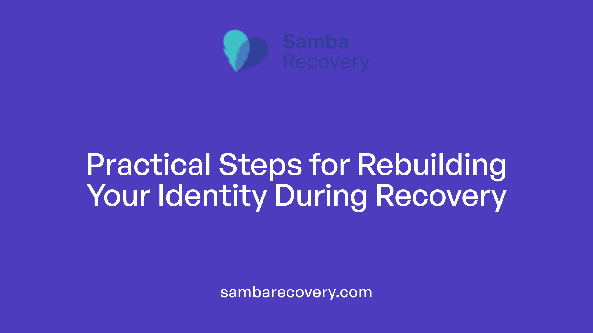 Practical Steps for Rebuilding Your Identity During Recovery