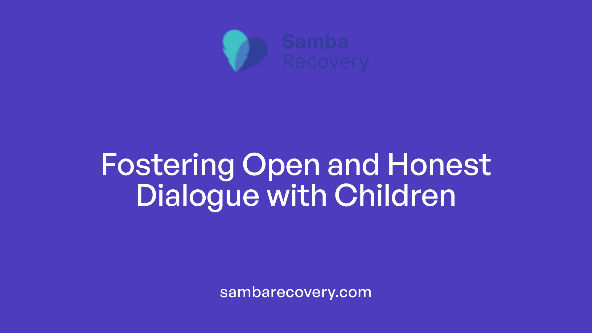 Fostering Open and Honest Dialogue with Children