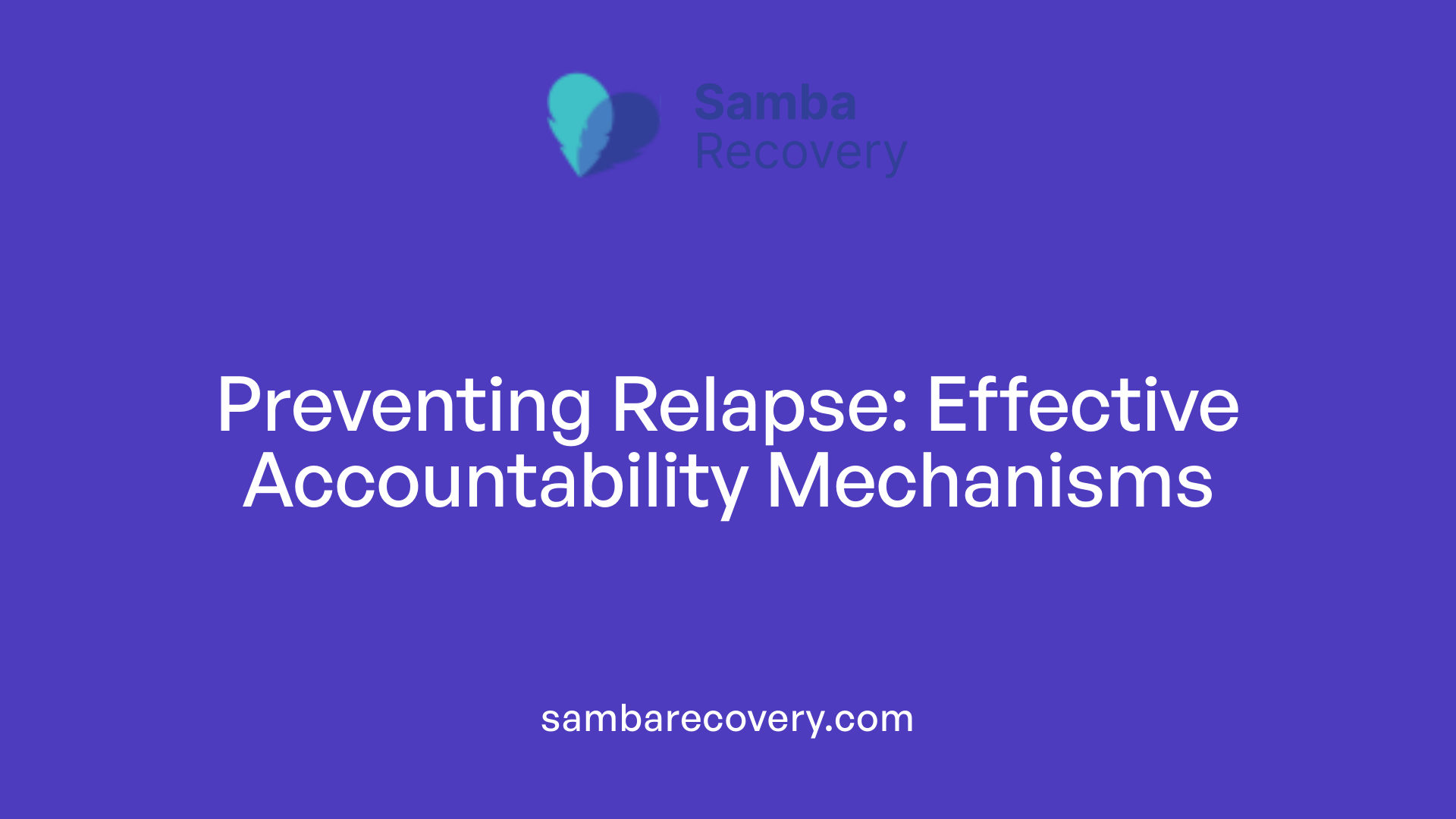 Preventing Relapse: Effective Accountability Mechanisms