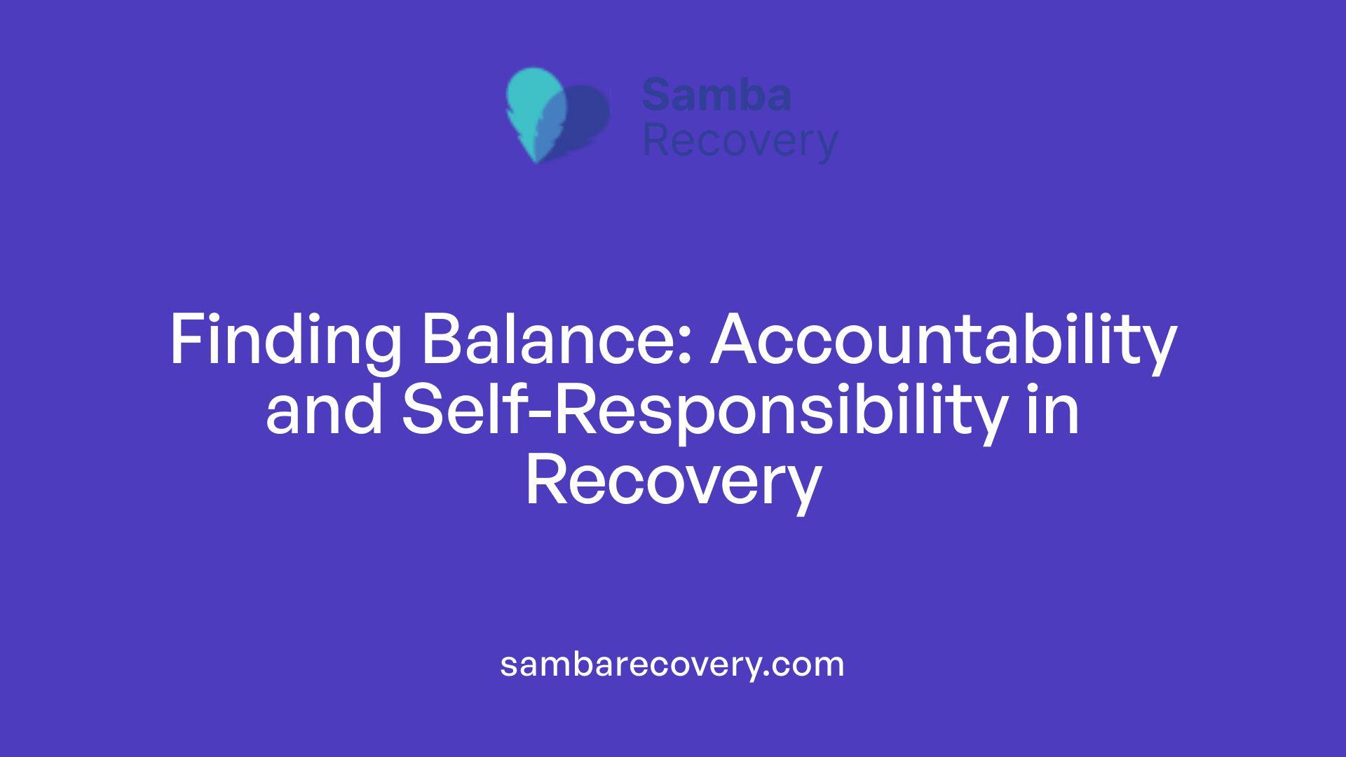 Finding Balance: Accountability and Self-Responsibility in Recovery