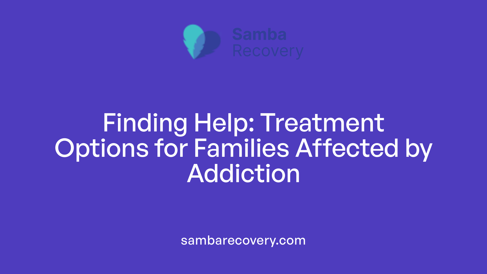 Finding Help: Treatment Options for Families Affected by Addiction
