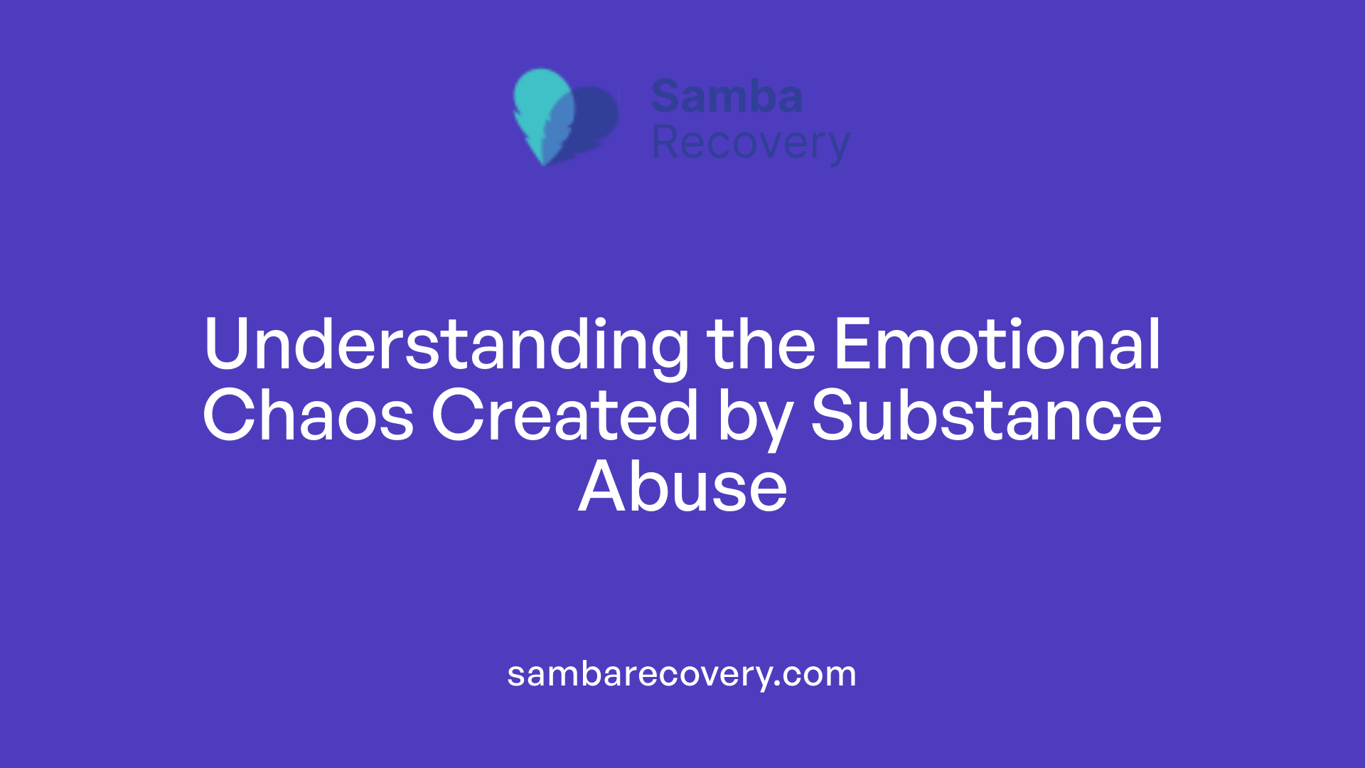 Understanding the Emotional Chaos Created by Substance Abuse