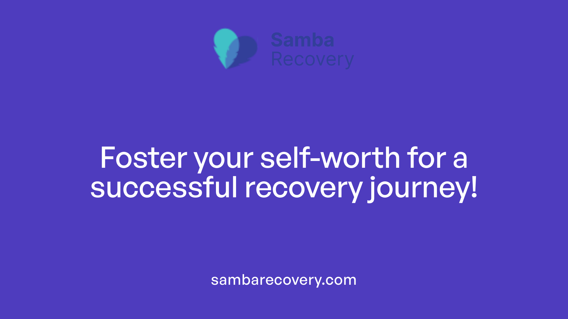Foster your self-worth for a successful recovery journey!