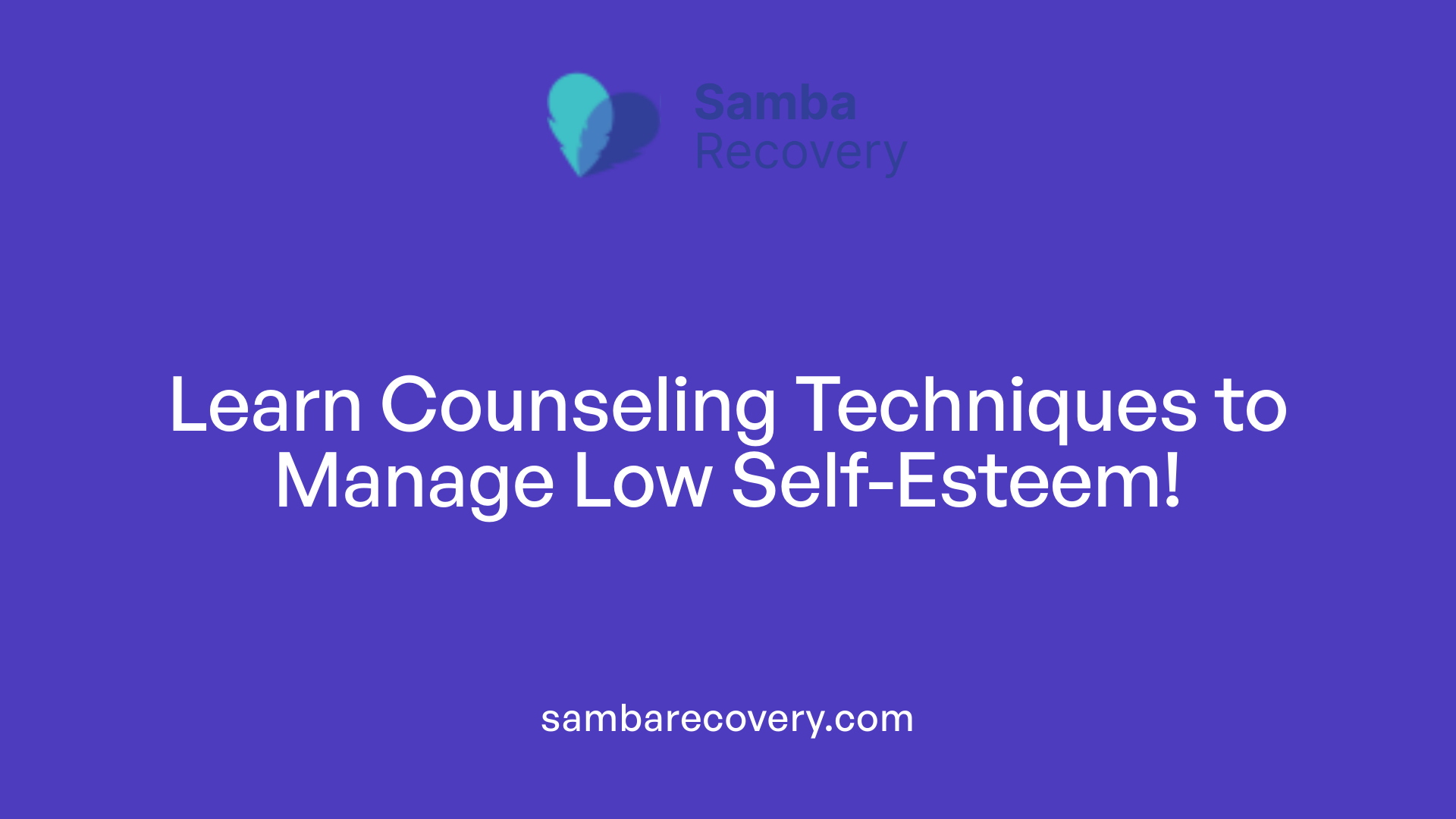 Learn Counseling Techniques to Manage Low Self-Esteem!