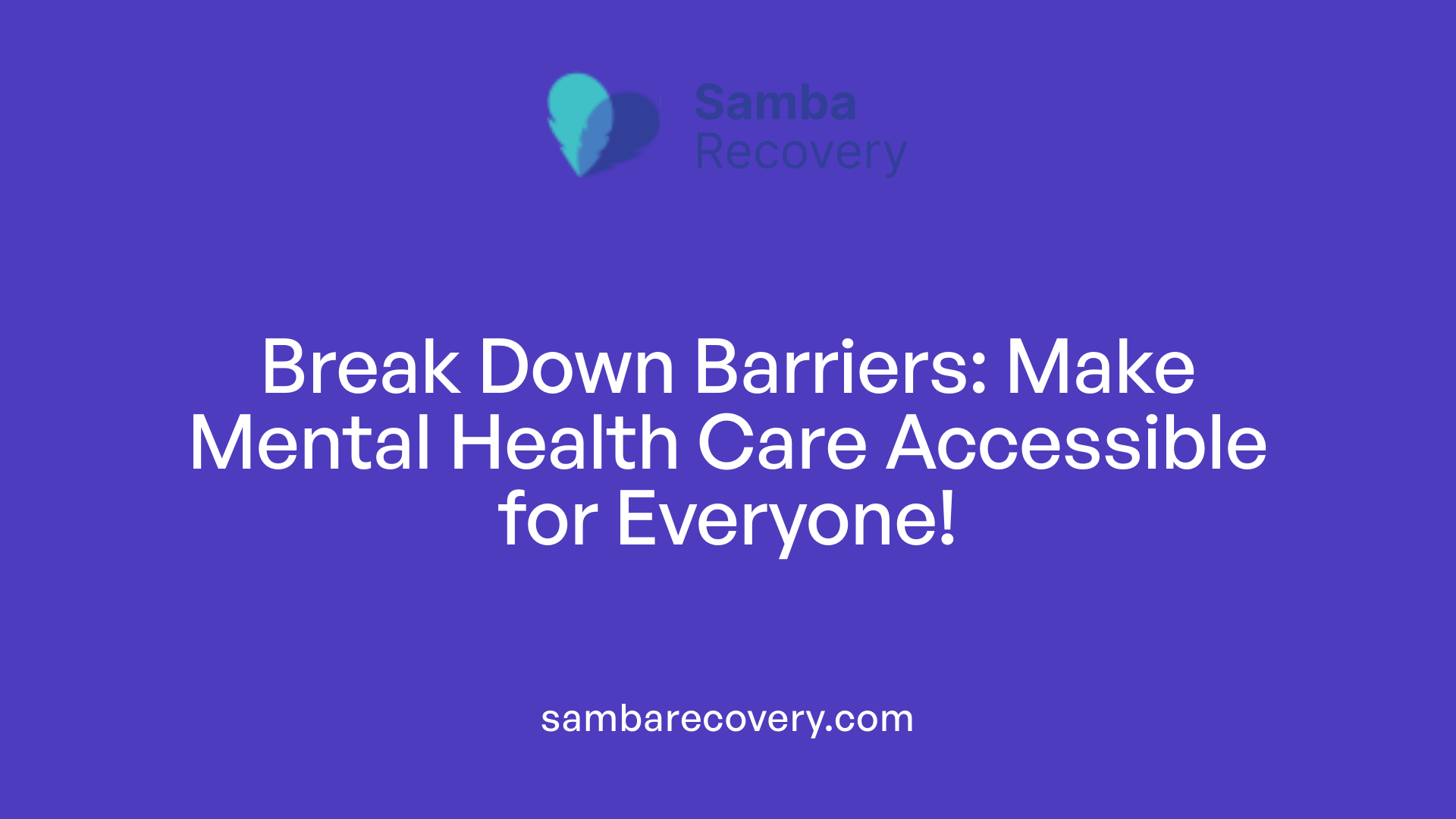 Break Down Barriers: Make Mental Health Care Accessible for Everyone!