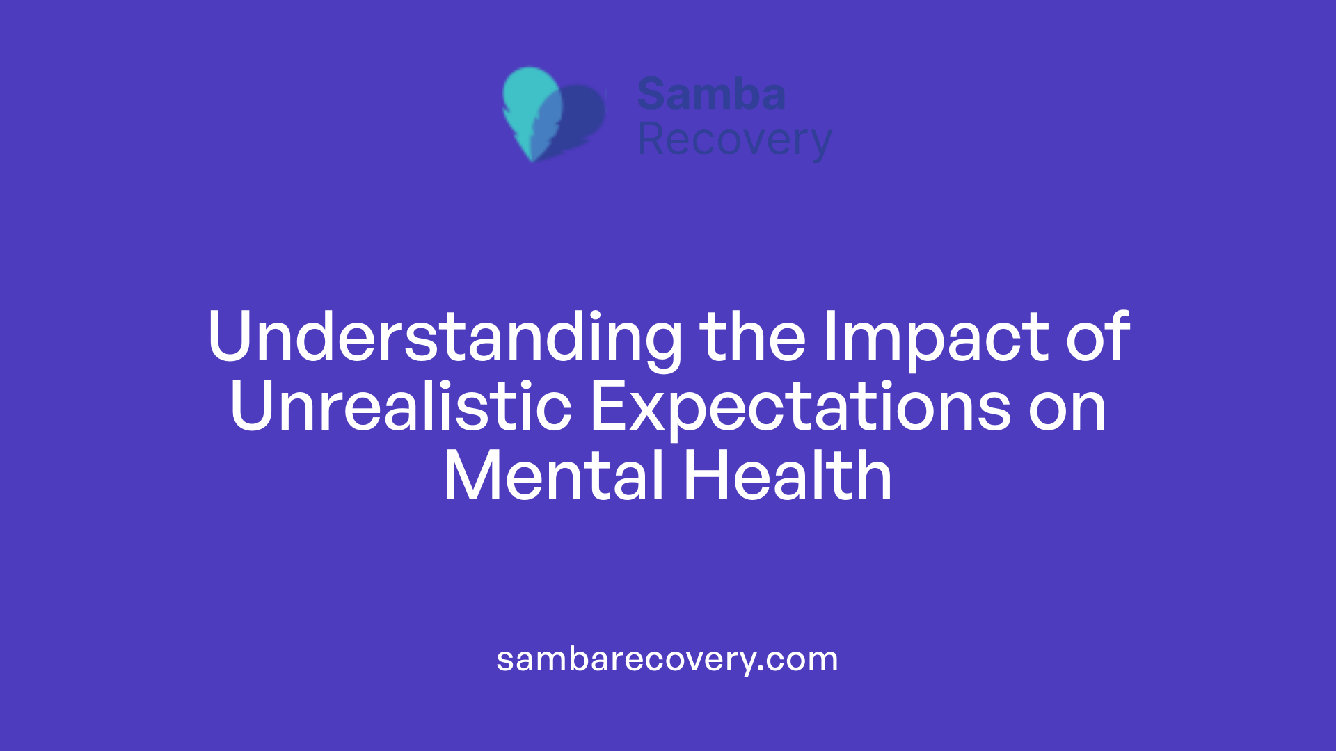 Understanding the Impact of Unrealistic Expectations on Mental Health