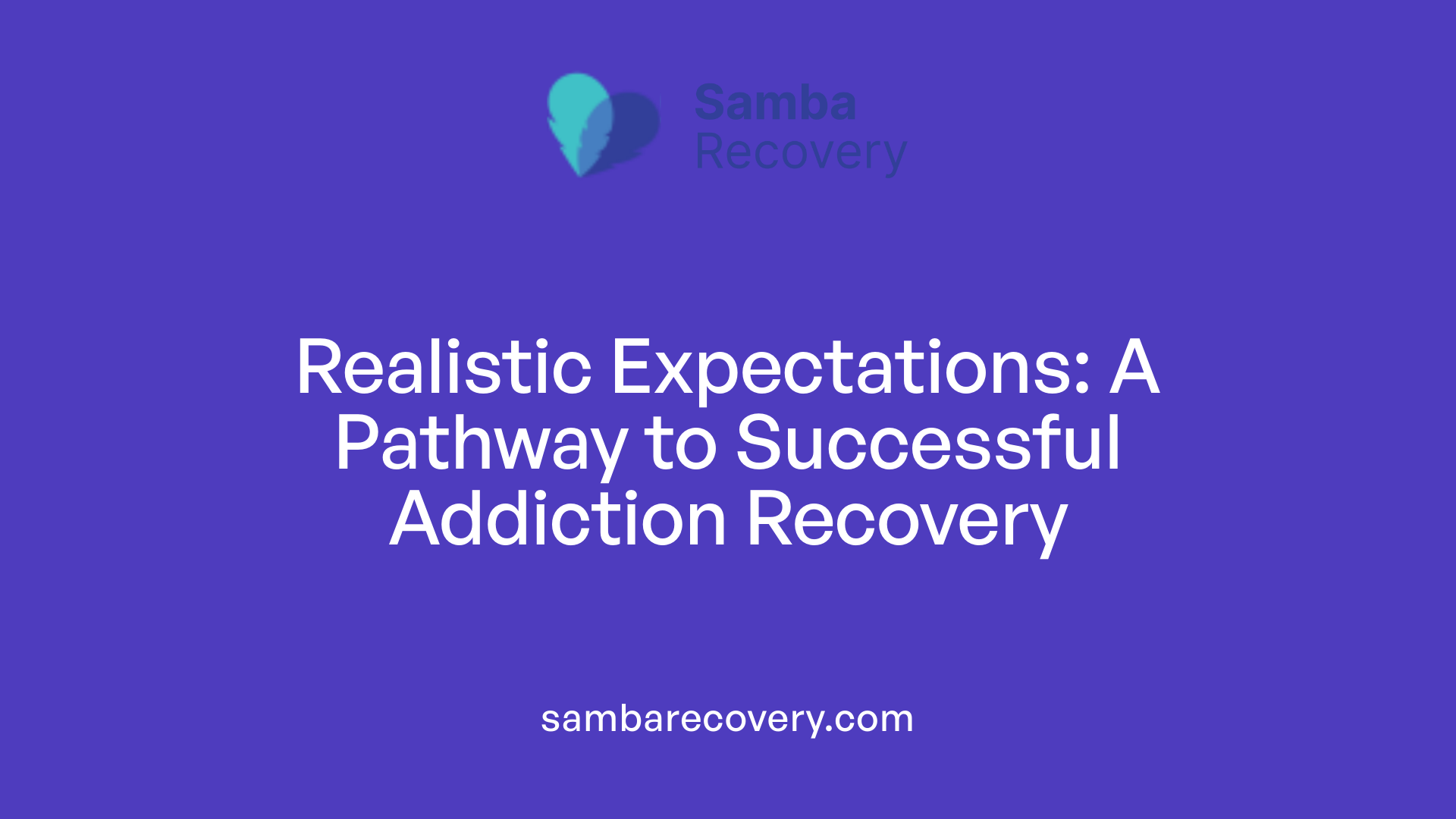 Realistic Expectations: A Pathway to Successful Addiction Recovery