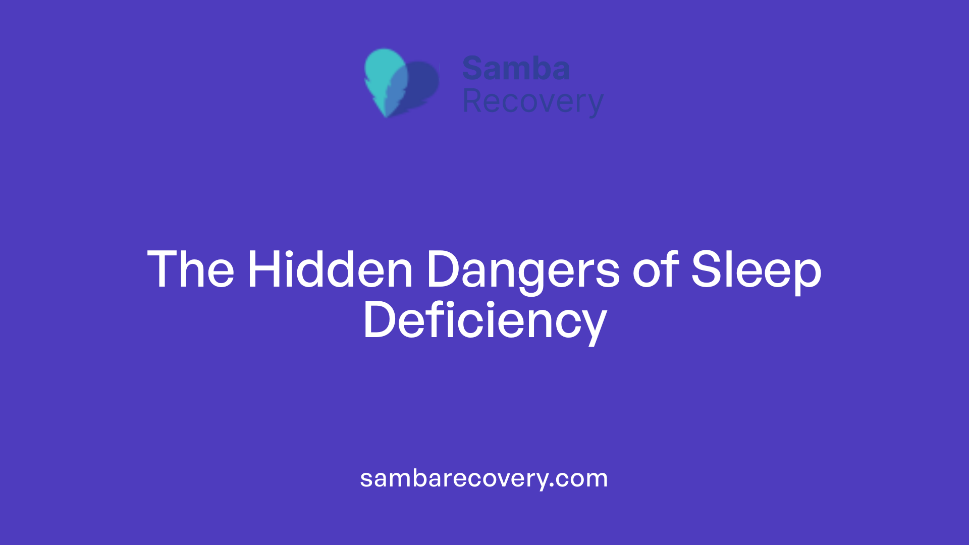 The Hidden Dangers of Sleep Deficiency