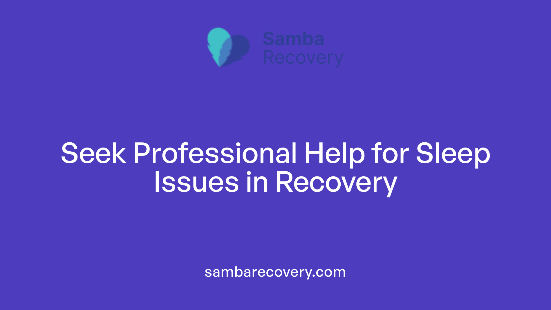 Seek Professional Help for Sleep Issues in Recovery