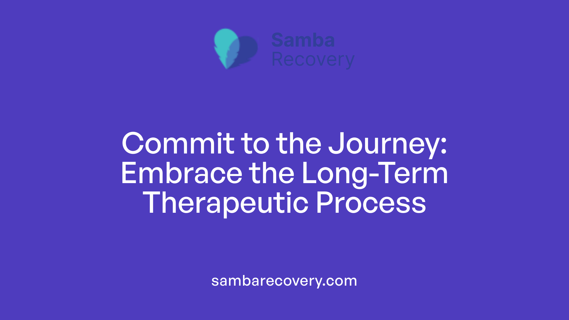 Commit to the Journey: Embrace the Long-Term Therapeutic Process