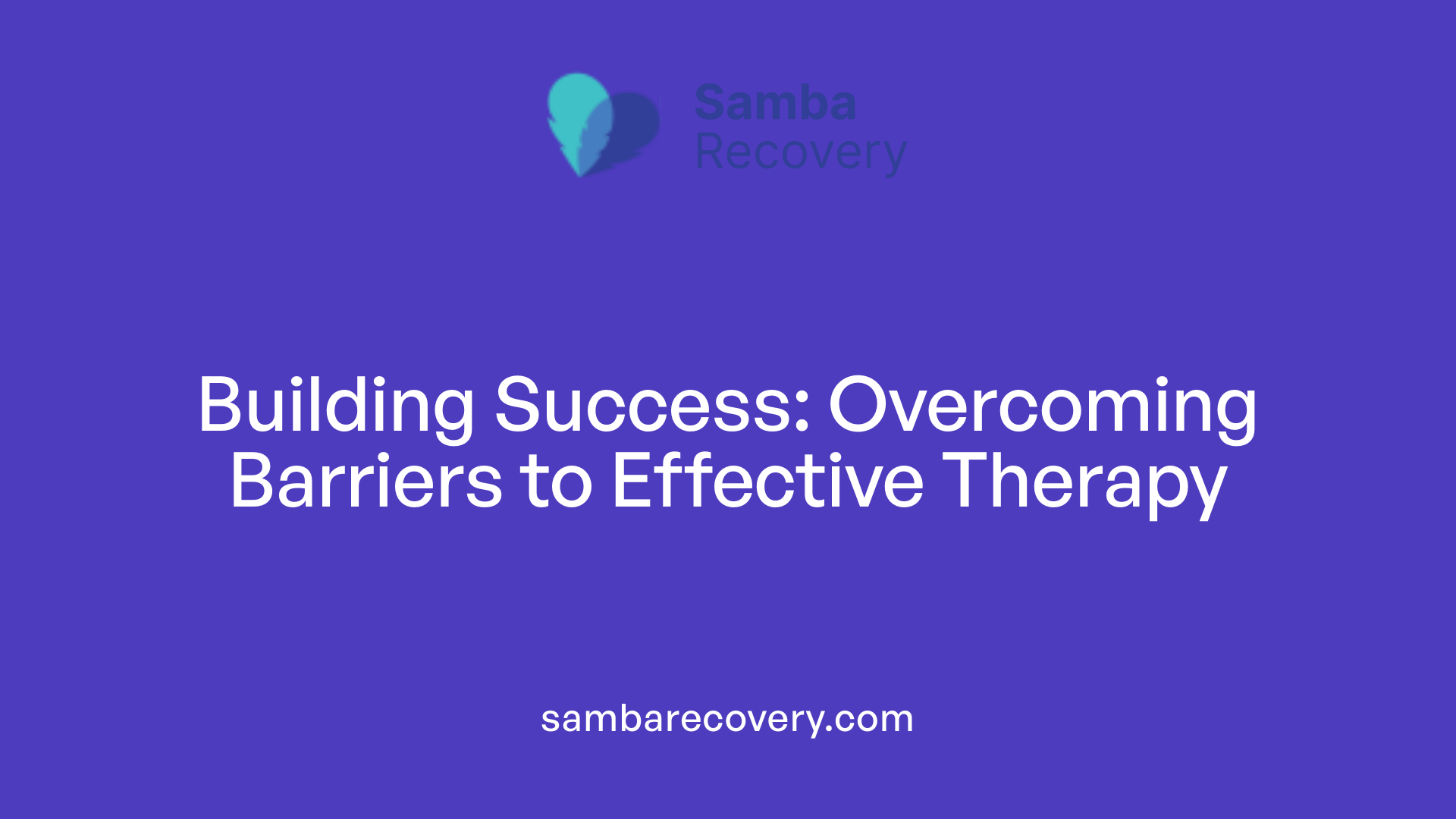 Building Success: Overcoming Barriers to Effective Therapy