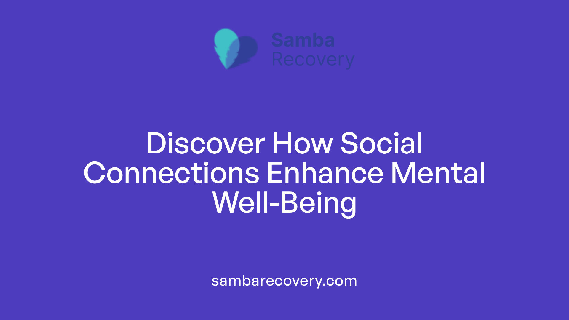 Discover How Social Connections Enhance Mental Well-Being